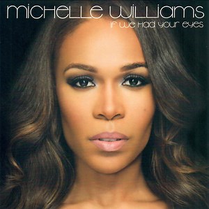Michelle Williams - If We Had Your Eyes
