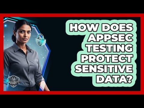 How Does AppSec Testing Protect Sensitive Data?