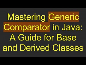 Mastering Generic Comparator in Java: A Guide for Base and Derived Classes