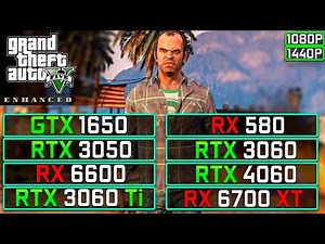 GTA 5 Enhanced - GTX 1650, RX 580, RTX 3050, RX 6600, RTX 3060, RTX 4060, RTX 3060 Ti, RX 6700 XT