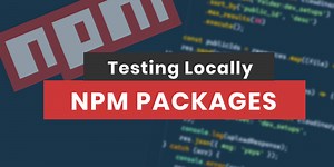 How To Test NPM Packages Locally