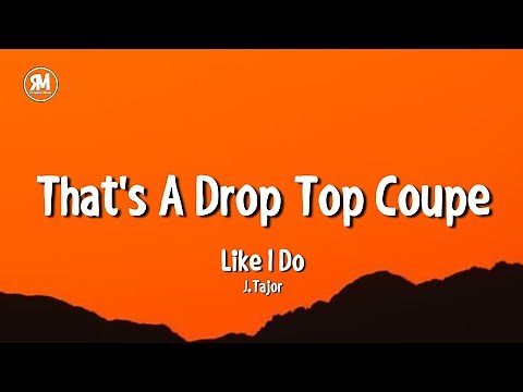 That's a drop top coupe tiktok song | J Tajor - Like I Do (lyrics)