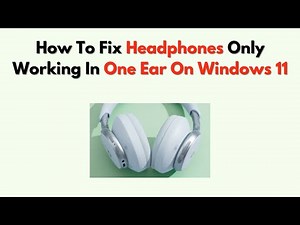 How To Fix Headphones Only Working in One Ear on Windows 11 – Easy Audio Fix