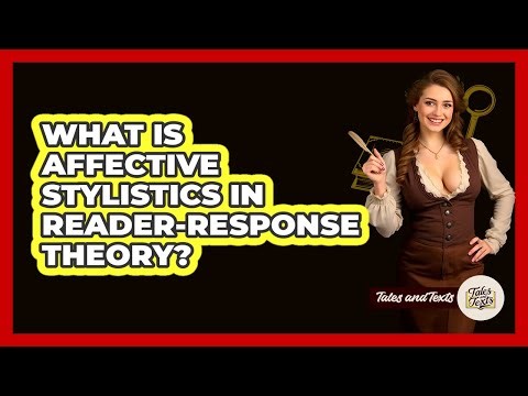What Is Affective Stylistics In Reader-Response Theory? - Tales And Texts