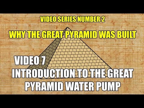 Video 7: Introduction to the Great Pyramid water pump