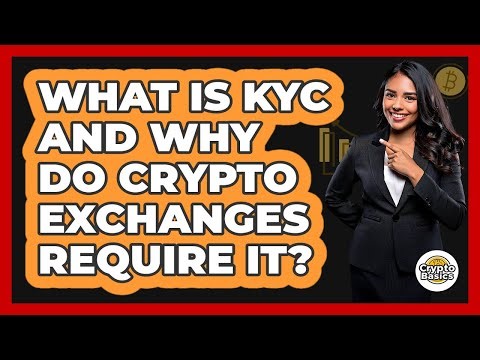 What Is KYC And Why Do Crypto Exchanges Require It? - CryptoBasics360.com