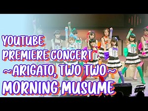 Morning Musume YouTube Premiere Concert ~Arigato, Two Two~