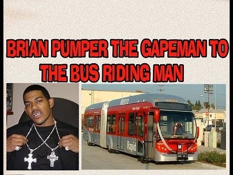 BRIAN PUMPER THE GAPEMAN TO THE BUS RIDING MAN