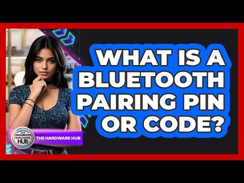 What Is a Bluetooth Pairing PIN or Code?