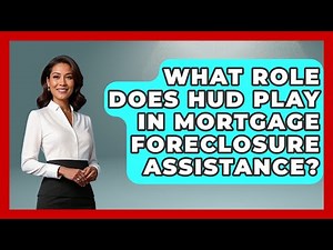 What Role Does HUD Play In Mortgage Foreclosure Assistance? - Consumer Laws For You