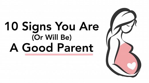 10 Signs You Are (Or Will Be) A Good Parent