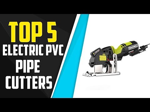 Top 5 Best Electric PVC Pipe Cutters In 2019