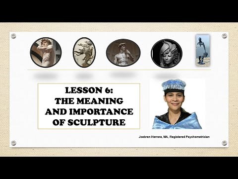Lesson 6 (Reading Visual Art): The Meaning and Importance of Sculpture