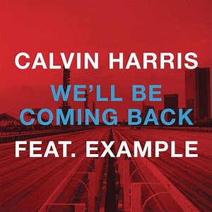 Calvin Harris Feat. Example - We'll Be Coming Back