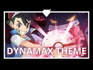 ◆ DYNAMAX THEME | POKEMON REMIX ◆