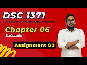 DSC 1371 | Assignment 03 - Probability Theory (2023) | Chapter 06 | Stat Kuppi USJP