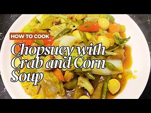 CHOPSUEY WITH CRAB AND CORN SOUP SOBRANG SARAP GANITO ANG PAGLUTO