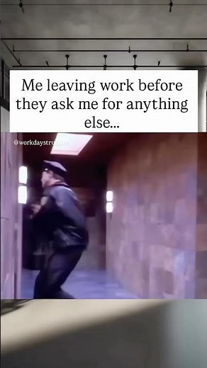 Me leaving work before they ask me for anything else... #workhumor #memes #workplacehumor
