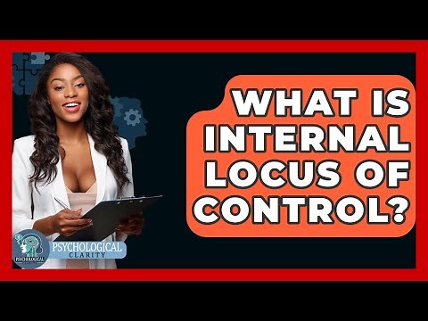 What Is Internal Locus Of Control? - Psychological Clarity