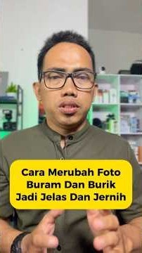 Cara Memperbaiki Foto Buram Dan Burik Menjadi Jelas Dan Jernih Dengan Kualitas 4K