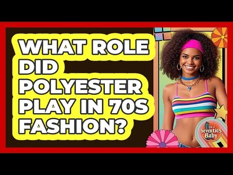 What Role Did Polyester Play In 70s Fashion?