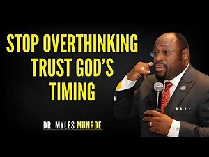 Stop Overthinking — Trust God’s Timing | Myles Munroe Teachings
