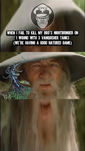 When I fail to kill my bro's nightbringer on 1 wound with 3 Vanquisher Tanks
