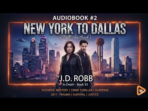 New York to Dallas by J.D. Robb | Full Audiobook #2| In Death Series #33 | Futuristic Crime Thriller