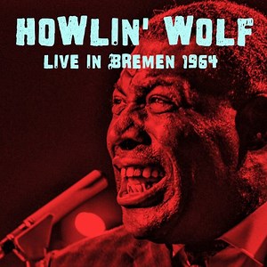 Howlin’ Wolf – Live In Bremen 1964 (2023) » download by NewAlbumReleases.net
