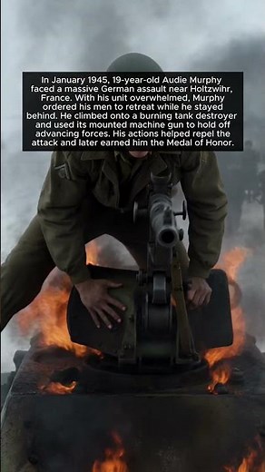 At 19, Audie Murphy climbed onto a burning tank destroyer and held off a German assault in WWII.