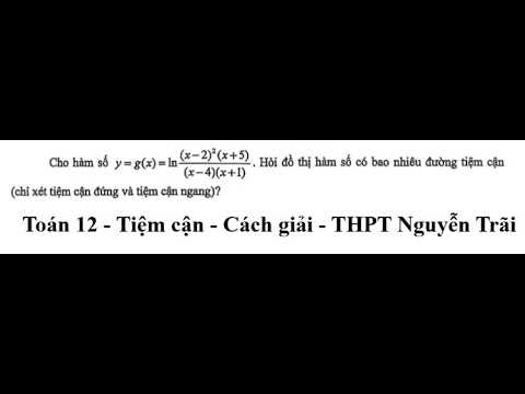 THPT Nguyễn Trãi: Toán 12: Tiệm cận: Cho hàm số y=g(x) = ln[ (x-2)^2 (x+5)/ (x-4)(x+1) ]. Hỏi