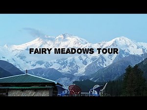 Exploring Fairy Meadows & Nanga Parbat | Breathtaking Views!
