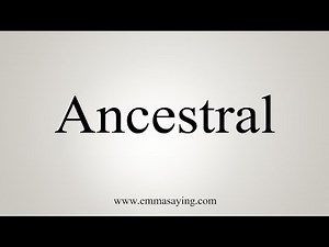 How To Say Ancestral