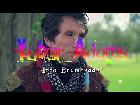 Yuber Adams - Loco Enamorado (Video Oficial)
