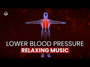 Lower Blood Pressure Music: Relaxing Music to Reduce Blood Pressure