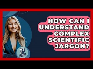 How Can I Understand Complex Scientific Jargon? - Philosophy Beyond