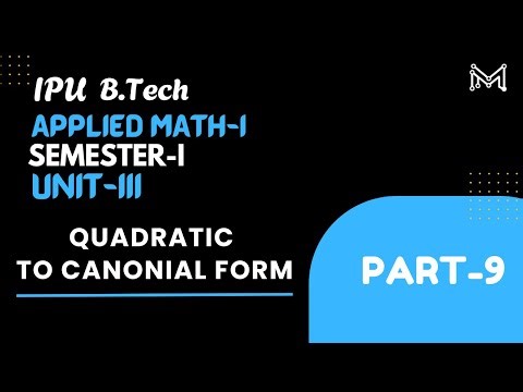 Quadratic to Canonial form | B.Tech. | Semester-I | Unit-3 | Part-9 | IPU
