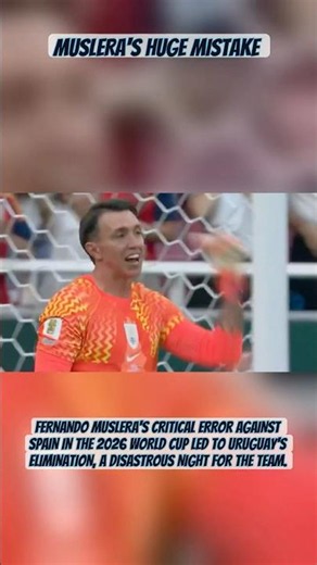 Muslera's World Cup 2026 Disaster: Uruguay Eliminated by Goalkeeper's Blunder vs Spain