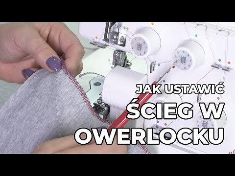 Jak szyć na owerlocku? Prawidłowe ustawianie ściegu.