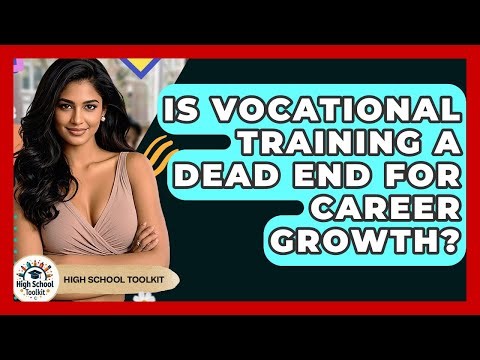 Is Vocational Training A Dead End For Career Growth? - High School Toolkit