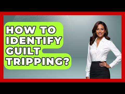 How To Identify Guilt Tripping? - The Love Workshop