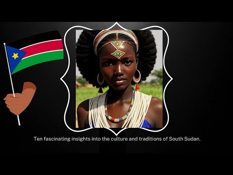 🔥 Ten Fascinating Insights into the Culture and Traditions of South Sudan! 🌍✨