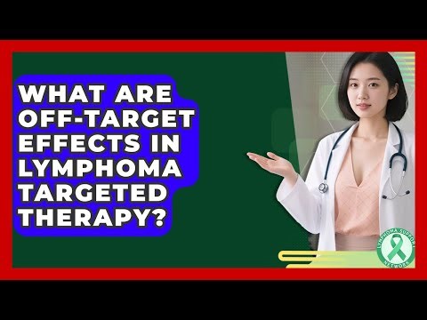What Are Off-target Effects In Lymphoma Targeted Therapy? - Lymphoma Support Network