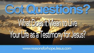 What does it mean to live your life as a testimony for Jesus? 3 Steps!