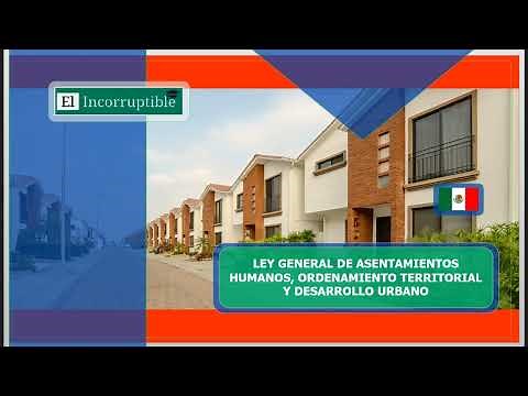 LEY GENERAL DE ASENTAMIENTOS HUMANOS, ORDENAMIENTO TERRITORIAL Y DESARROLLO URBANO - México