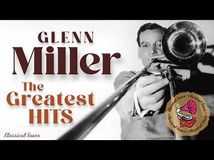 Glenn Miller | The Greatest Hits | The Definitive Sound Of The Golden Age Of Swing