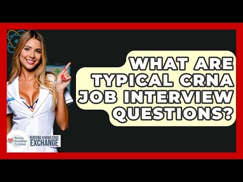 What Are Typical CRNA Job Interview Questions? - Nursing Knowledge Exchange