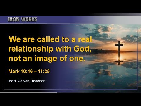 The Gospel of Mark - Your Image vs. Reality (Mark 10:46 – 11:25)