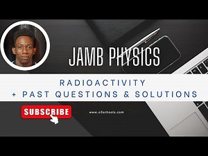 JAMB/WAEC Physics 2026 EP 13 - Radioactivity + Past Questions + Solutions