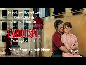 Round and Round with Rob Ashford: An inside look at Rodgers and Hammerstein's CAROUSEL-Part2
